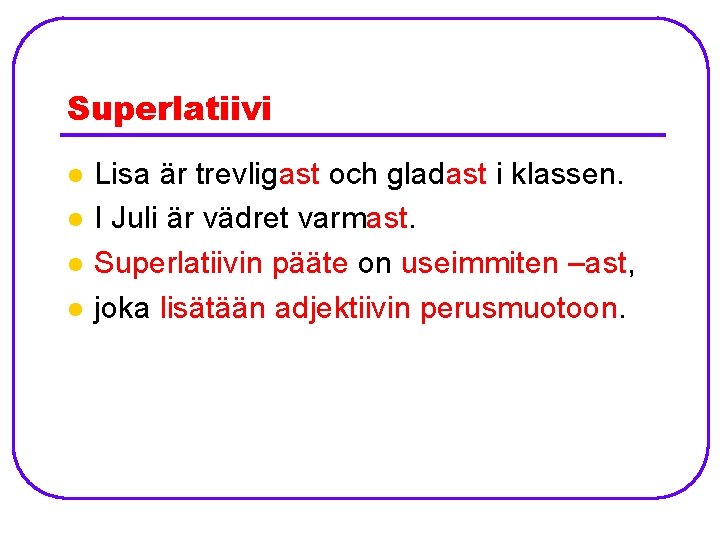 Superlatiivi l l Lisa är trevligast och gladast i klassen. I Juli är vädret