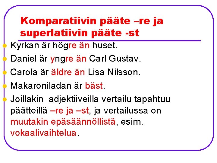 Komparatiivin pääte –re ja superlatiivin pääte -st l l l Kyrkan är högre än