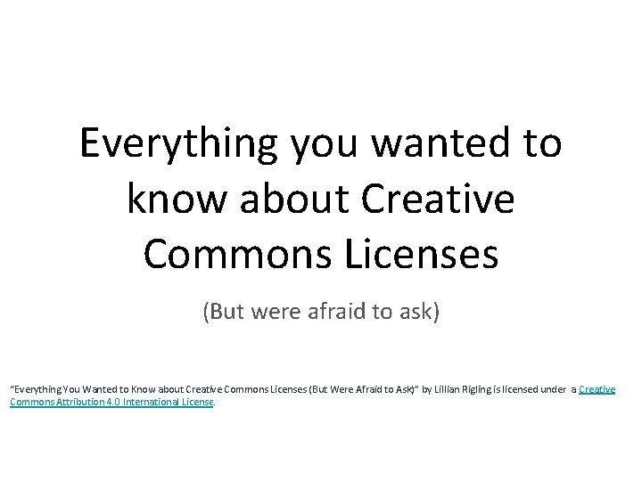 Everything you wanted to know about Creative Commons Licenses (But were afraid to ask)