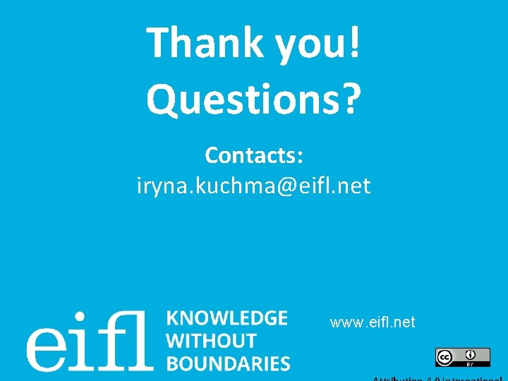 Thank you! Questions? Contacts: iryna. kuchma@eifl. net www. eifl. net 