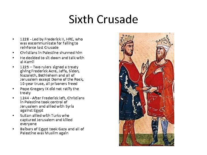 Sixth Crusade • • 1228 - Led by Frederick II, HRE, who was excommunicate