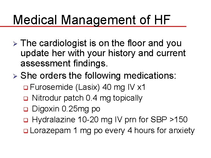 Medical Management of HF The cardiologist is on the floor and you update her