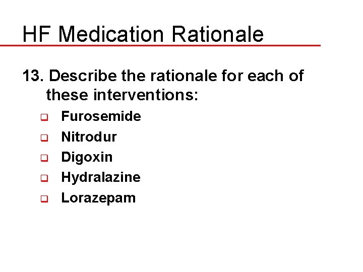 HF Medication Rationale 13. Describe the rationale for each of these interventions: q q