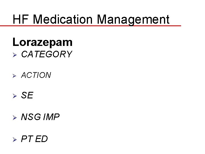 HF Medication Management Lorazepam Ø CATEGORY Ø ACTION Ø SE Ø NSG IMP Ø