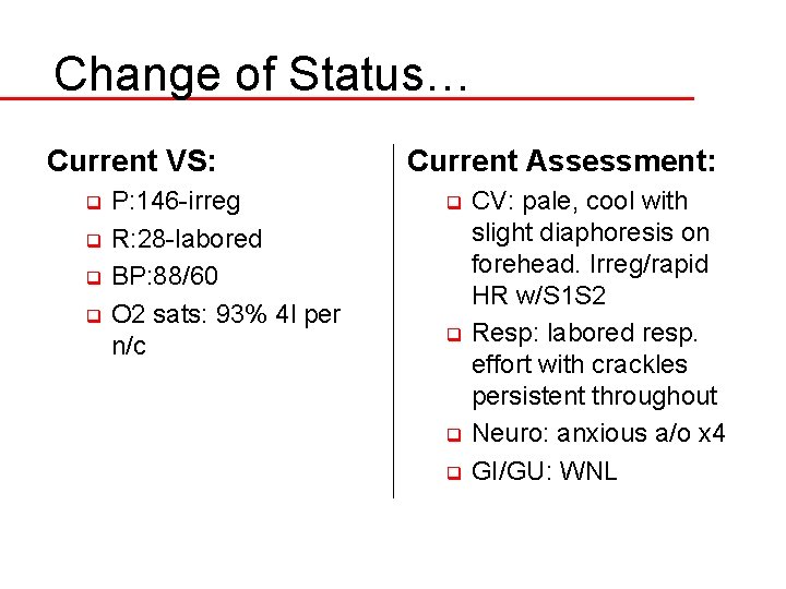 Change of Status… Current VS: P: 146 -irreg q R: 28 -labored q BP: