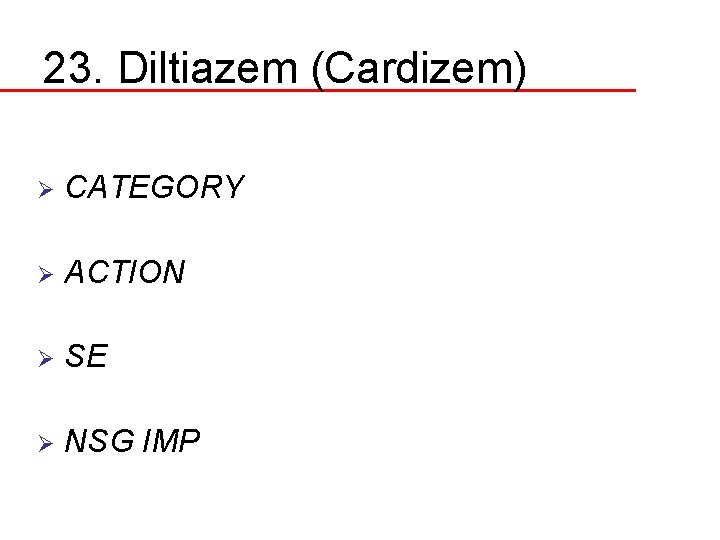 23. Diltiazem (Cardizem) Ø CATEGORY Ø ACTION Ø SE Ø NSG IMP 