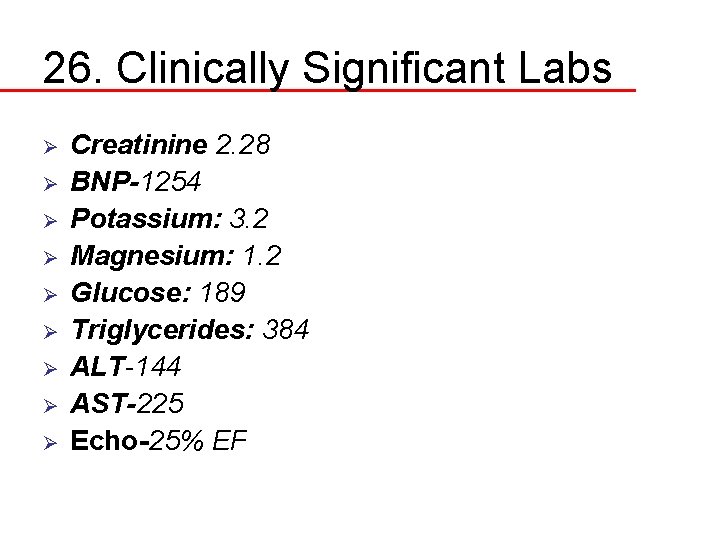 26. Clinically Significant Labs Ø Ø Ø Ø Ø Creatinine 2. 28 BNP-1254 Potassium: