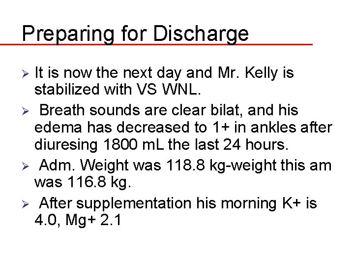 Preparing for Discharge It is now the next day and Mr. Kelly is stabilized
