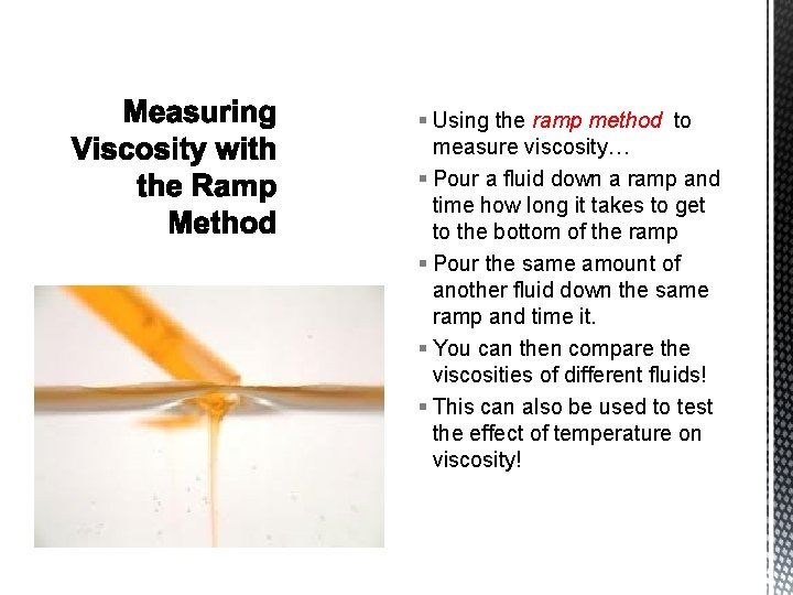 § Using the ramp method to measure viscosity… § Pour a fluid down a