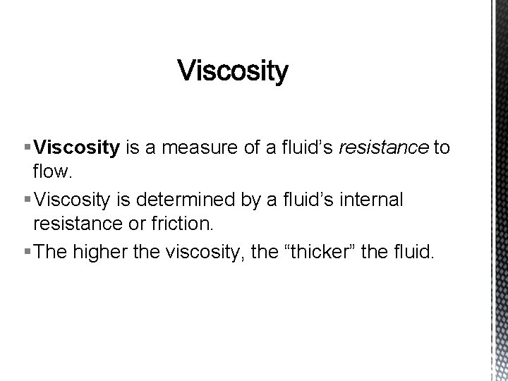§ Viscosity is a measure of a fluid’s resistance to flow. § Viscosity is