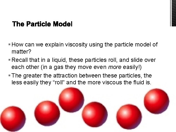 § How can we explain viscosity using the particle model of matter? § Recall