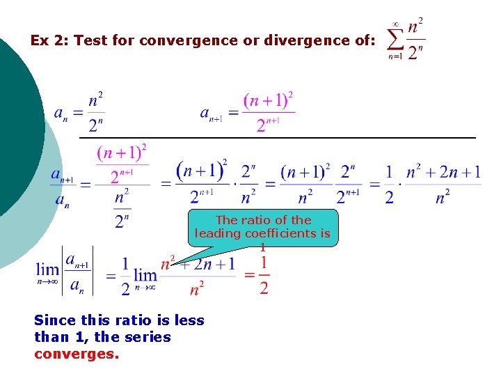 Ex 2: Test for convergence or divergence of: The ratio of the leading coefficients Ex 2: Test for convergence or divergence of: The ratio of the leading coefficients