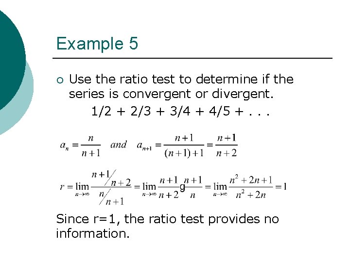 Example 5 ¡ Use the ratio test to determine if the series is convergent Example 5 ¡ Use the ratio test to determine if the series is convergent