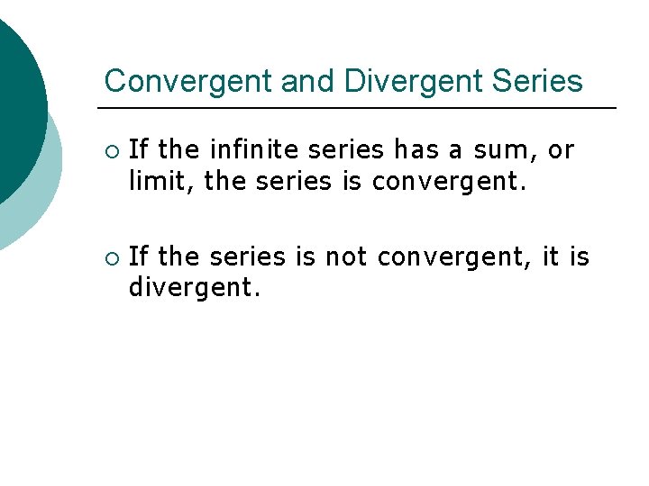 Convergent and Divergent Series ¡ ¡ If the infinite series has a sum, or Convergent and Divergent Series ¡ ¡ If the infinite series has a sum, or