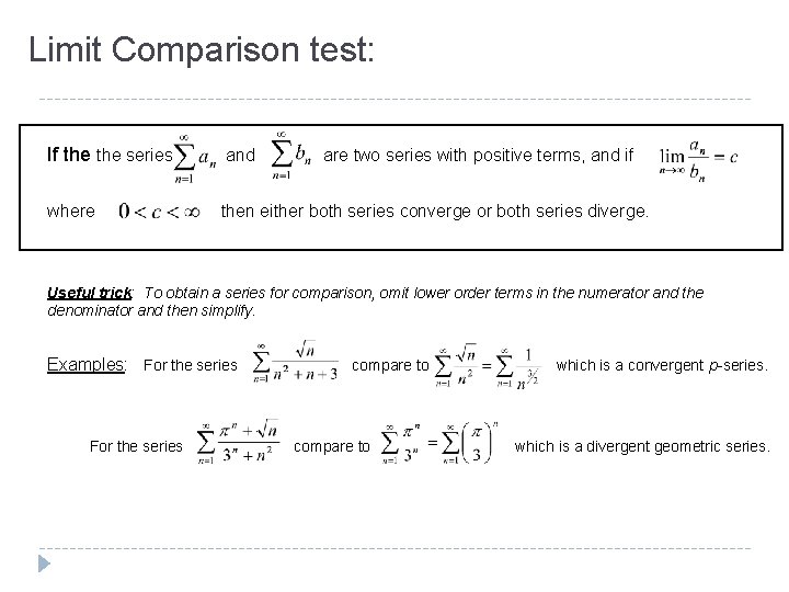 Limit Comparison test: If the series and where then either both series converge or Limit Comparison test: If the series and where then either both series converge or