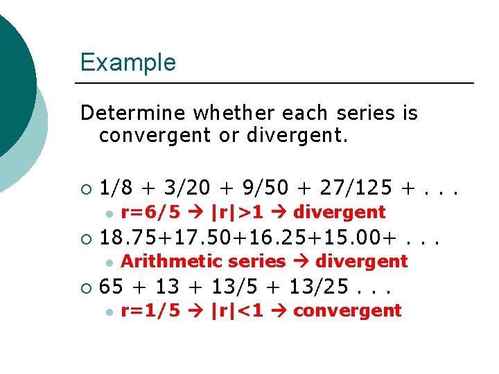 Example Determine whether each series is convergent or divergent. ¡ 1/8 + 3/20 + Example Determine whether each series is convergent or divergent. ¡ 1/8 + 3/20 +