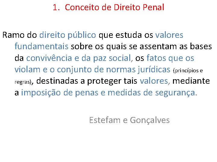1. Conceito de Direito Penal Ramo do direito público que estuda os valores fundamentais 1. Conceito de Direito Penal Ramo do direito público que estuda os valores fundamentais