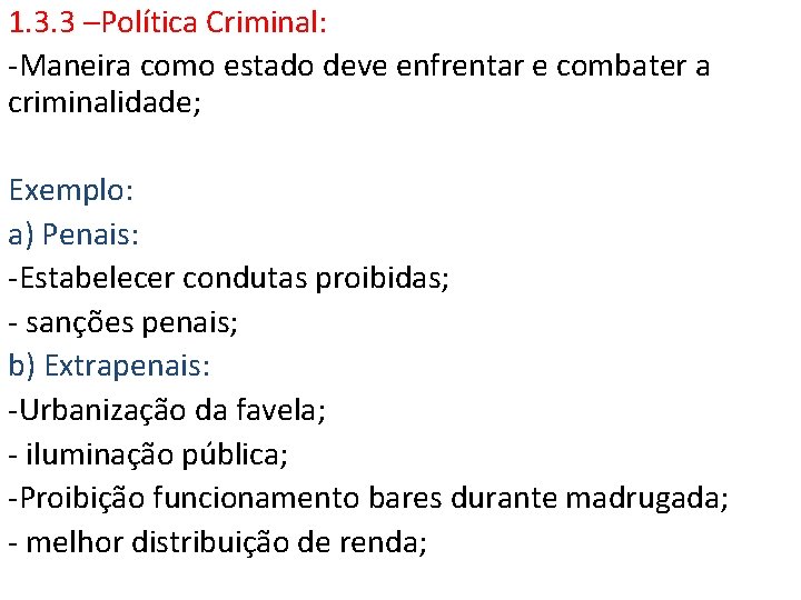 1. 3. 3 –Política Criminal: -Maneira como estado deve enfrentar e combater a criminalidade; 1. 3. 3 –Política Criminal: -Maneira como estado deve enfrentar e combater a criminalidade;