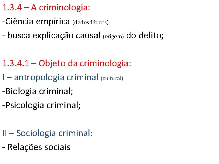 1. 3. 4 – A criminologia: -Ciência empírica (dados fáticos) - busca explicação causal 1. 3. 4 – A criminologia: -Ciência empírica (dados fáticos) - busca explicação causal