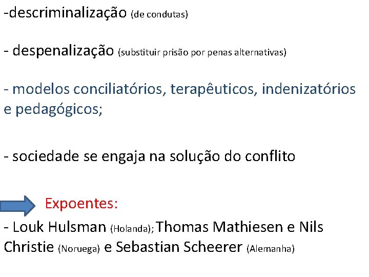 -descriminalização (de condutas) - despenalização (substituir prisão por penas alternativas) - modelos conciliatórios, terapêuticos, -descriminalização (de condutas) - despenalização (substituir prisão por penas alternativas) - modelos conciliatórios, terapêuticos,
