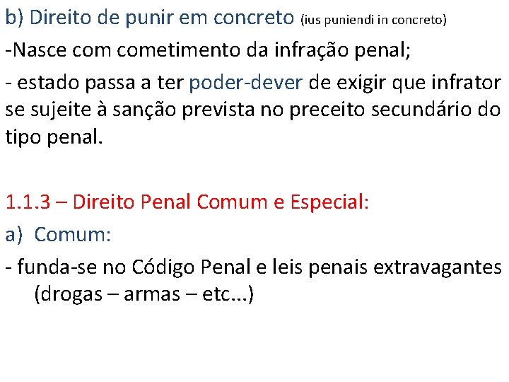 b) Direito de punir em concreto (ius puniendi in concreto) -Nasce cometimento da infração b) Direito de punir em concreto (ius puniendi in concreto) -Nasce cometimento da infração