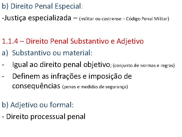 b) Direito Penal Especial: -Justiça especializada – (militar ou castrense – Código Penal Militar) b) Direito Penal Especial: -Justiça especializada – (militar ou castrense – Código Penal Militar)