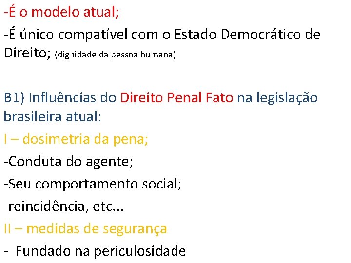 -É o modelo atual; -É único compatível com o Estado Democrático de Direito; (dignidade -É o modelo atual; -É único compatível com o Estado Democrático de Direito; (dignidade