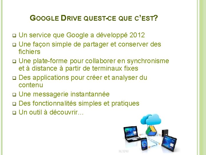 GOOGLE DRIVE QUEST-CE QUE C’EST? Un service que Google a développé 2012 q Une