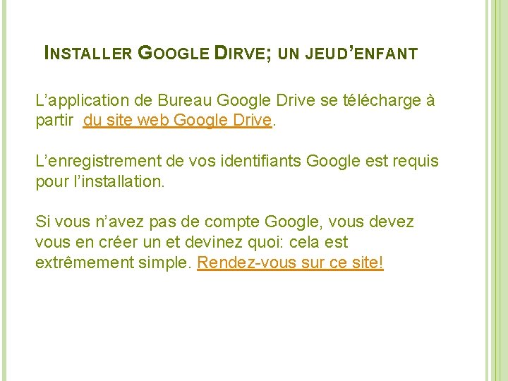 INSTALLER GOOGLE DIRVE; UN JEU D’ENFANT L’application de Bureau Google Drive se télécharge à INSTALLER GOOGLE DIRVE; UN JEU D’ENFANT L’application de Bureau Google Drive se télécharge à