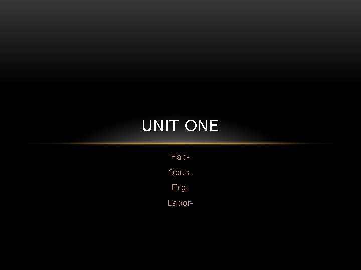 UNIT ONE Fac. Opus. Erg. Labor- 