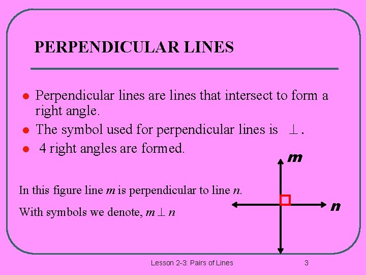 PERPENDICULAR LINES l l l Perpendicular lines are lines that intersect to form a