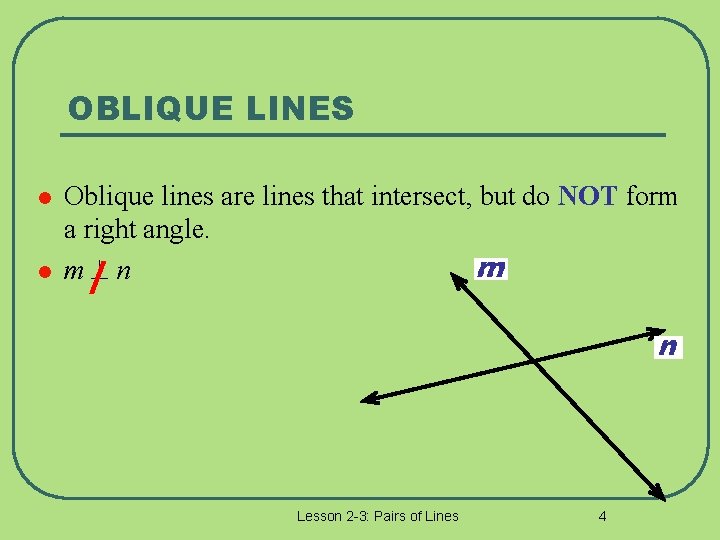 OBLIQUE LINES l l Oblique lines are lines that intersect, but do NOT form
