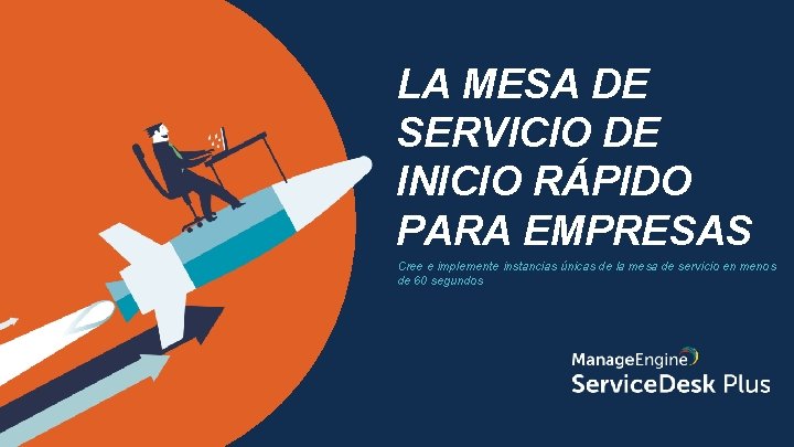 LA MESA DE SERVICIO DE INICIO RÁPIDO PARA EMPRESAS Cree e implemente instancias únicas