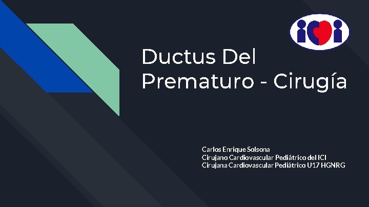 Ductus Del Prematuro - Cirugía Carlos Enrique Solsona Cirujano Cardiovascular Pediátrico del ICI Cirujana