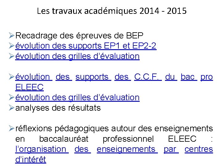 Les travaux académiques 2014 - 2015 ØRecadrage des épreuves de BEP Øévolution des supports