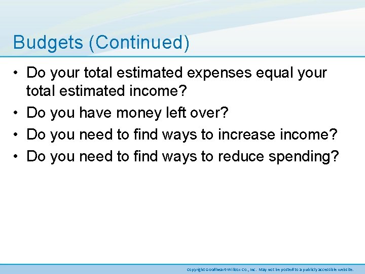 Budgets (Continued) • Do your total estimated expenses equal your total estimated income? •