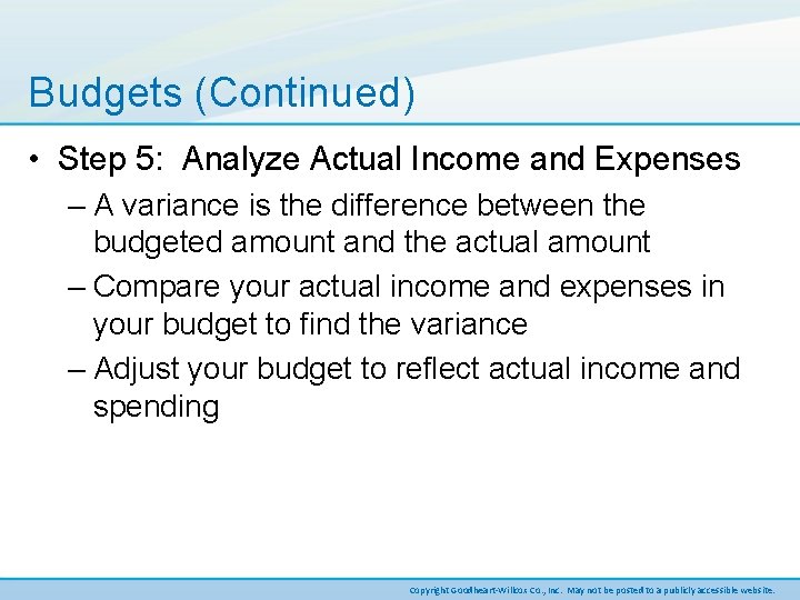 Budgets (Continued) • Step 5: Analyze Actual Income and Expenses – A variance is