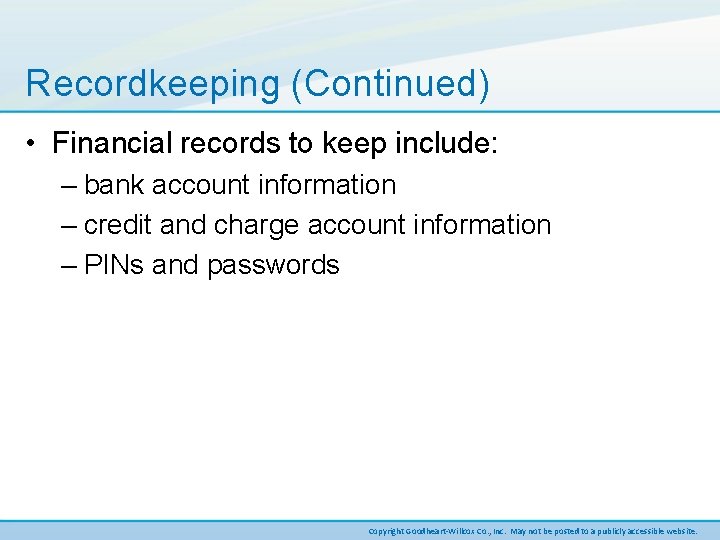 Recordkeeping (Continued) • Financial records to keep include: – bank account information – credit