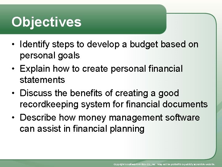 Objectives • Identify steps to develop a budget based on personal goals • Explain