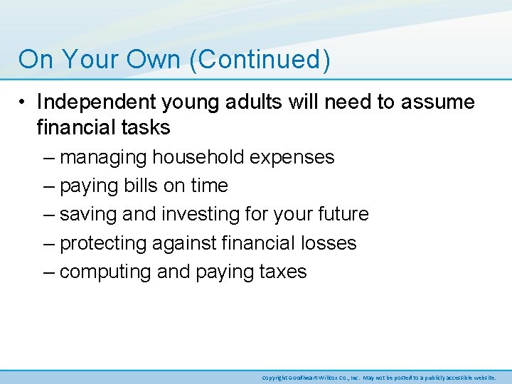 On Your Own (Continued) • Independent young adults will need to assume financial tasks