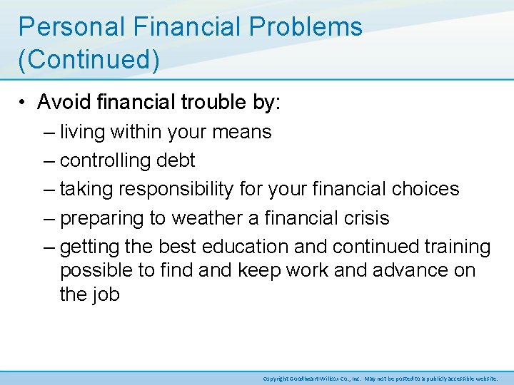 Personal Financial Problems (Continued) • Avoid financial trouble by: – living within your means