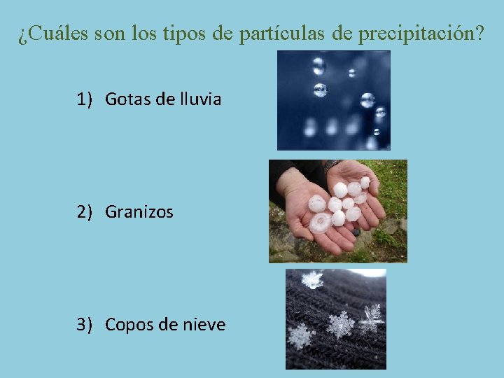 ¿Cuáles son los tipos de partículas de precipitación? 1) Gotas de lluvia 2) Granizos