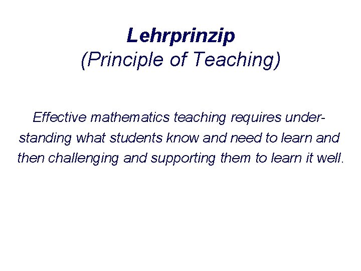 Lehrprinzip (Principle of Teaching) Effective mathematics teaching requires understanding what students know and need