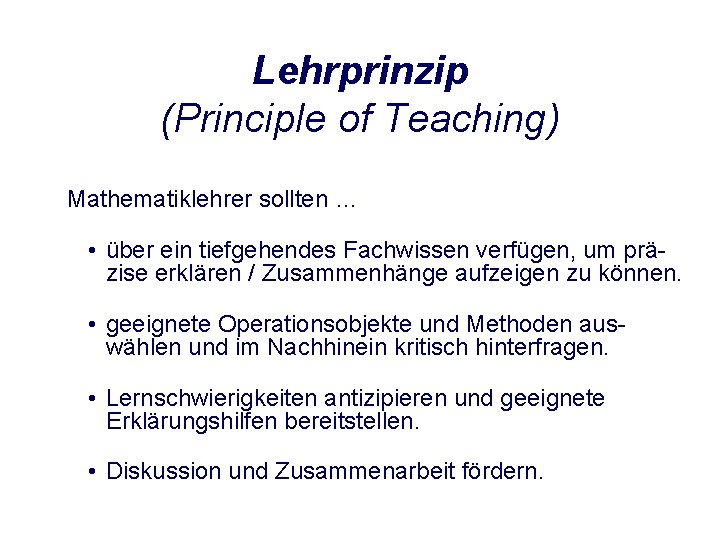 Lehrprinzip (Principle of Teaching) Mathematiklehrer sollten … • über ein tiefgehendes Fachwissen verfügen, um