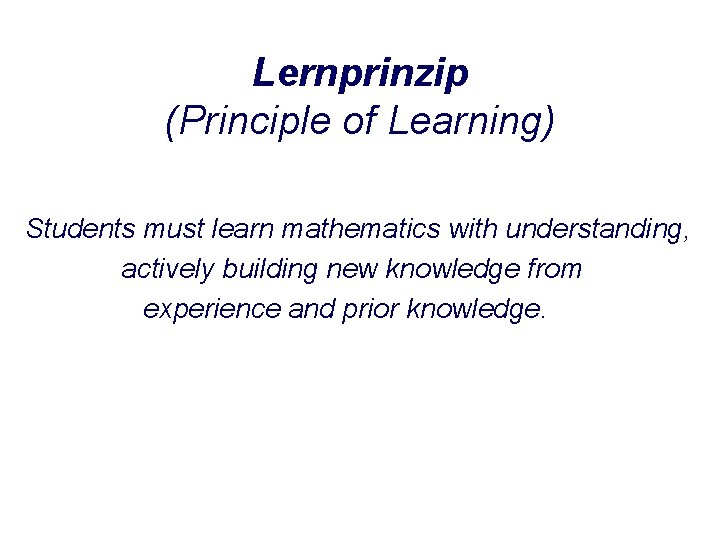 Lernprinzip (Principle of Learning) Students must learn mathematics with understanding, actively building new knowledge