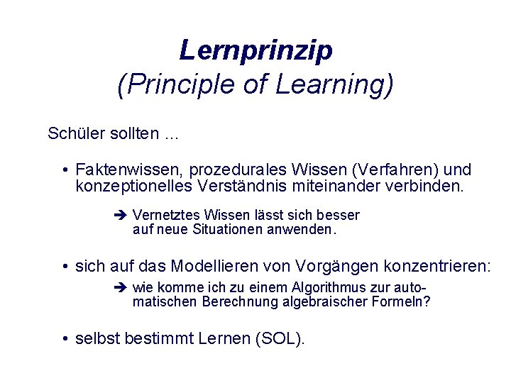 Lernprinzip (Principle of Learning) Schüler sollten … • Faktenwissen, prozedurales Wissen (Verfahren) und konzeptionelles