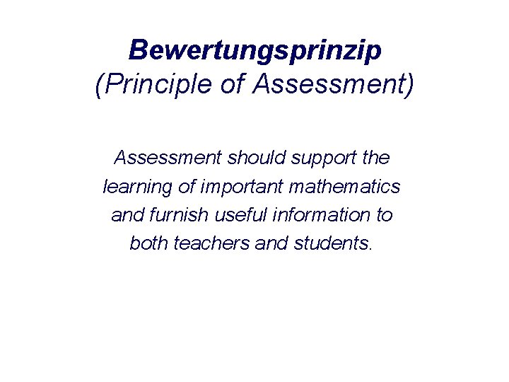 Bewertungsprinzip (Principle of Assessment) Assessment should support the learning of important mathematics and furnish