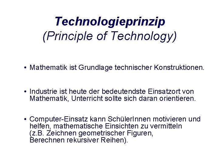 Technologieprinzip (Principle of Technology) • Mathematik ist Grundlage technischer Konstruktionen. • Industrie ist heute