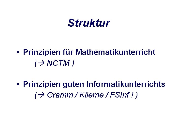 Struktur • Prinzipien für Mathematikunterricht ( NCTM ) • Prinzipien guten Informatikunterrichts ( Gramm