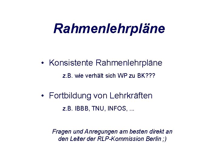Rahmenlehrpläne • Konsistente Rahmenlehrpläne z. B. wie verhält sich WP zu BK? ? ?